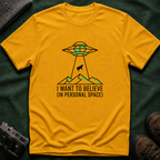 Alien Abduction Tee — "I Want to Believe (In Personal Space)" UFO T-Shirt